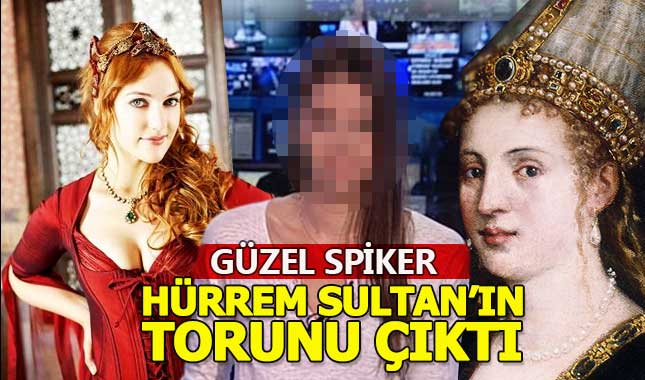 Güzel sunucu, Hürrem Sultan'ın torunu çıktı