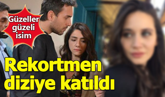 Güzeller güzeli isim Sen Anlat Karadeniz'e katıldı