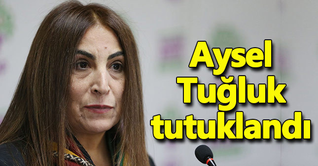 HDP'li Aysel Tuğluk tutuklandı