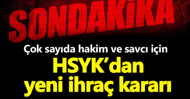 HSYK'dan yeni ihraç kararı:107 hakim ve savcı ihraç edildi