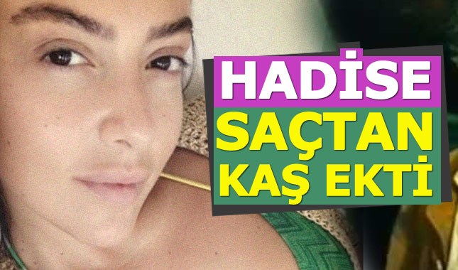 Hadise kendi saçından kaş ektirdi