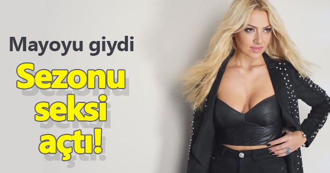 Hadise, sezeonu seksi pozuyla açtı