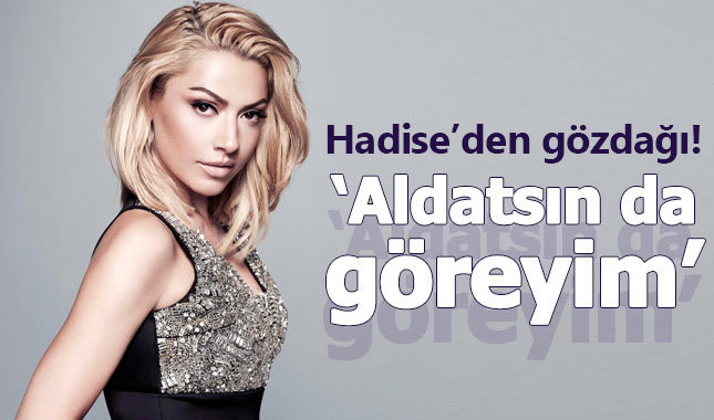 Hadise'den tehdit gibi sözler!