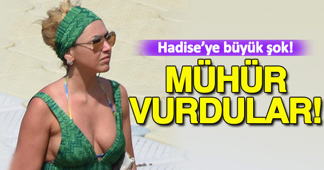 Hadise'ye büyük şok!