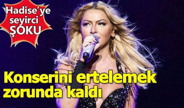 Hadise'ye seyirci şoku: Konserini erteledi