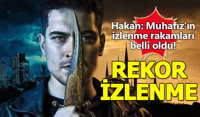Hakan: Muhafız'ın izlenme rakamları belli oldu!