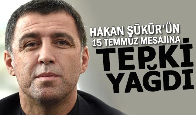 Hakan Şükür'ün 15 Temmuz mesajına tepki yağdı