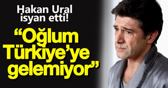 Hakan Ural oğlu için sitem etti
