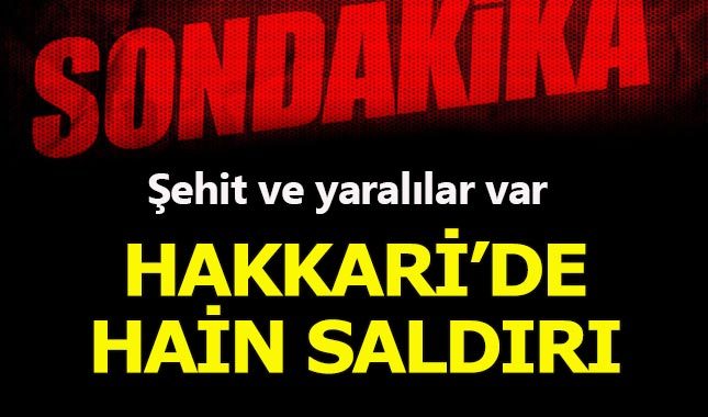 Hakkari'de askeri üsse saldırı: Şehit ve yaralılar var