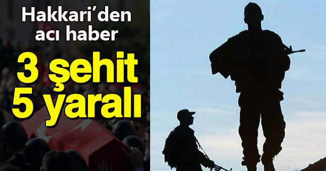 Hakkari'de çatışma: 3 şehit, 5 yaralı