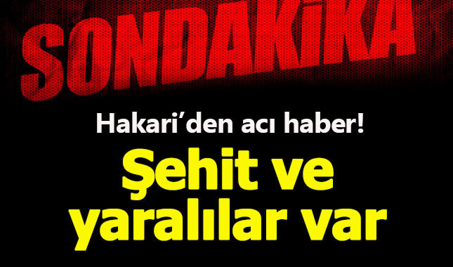Hakkari'den acı haber: Şehit ve yaralılar var