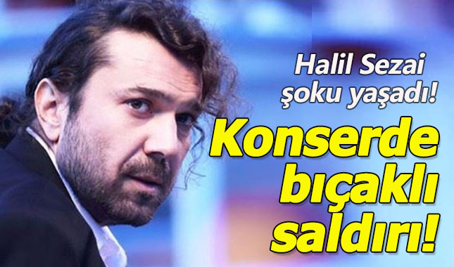 Halil Sezai konserinde bıçaklı saldırı