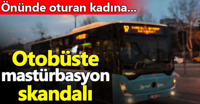 Halk otobüsünde mastürbasyon skandalı