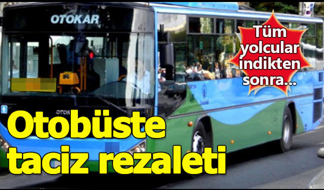 Halk otobüsünde taciz rezaleti