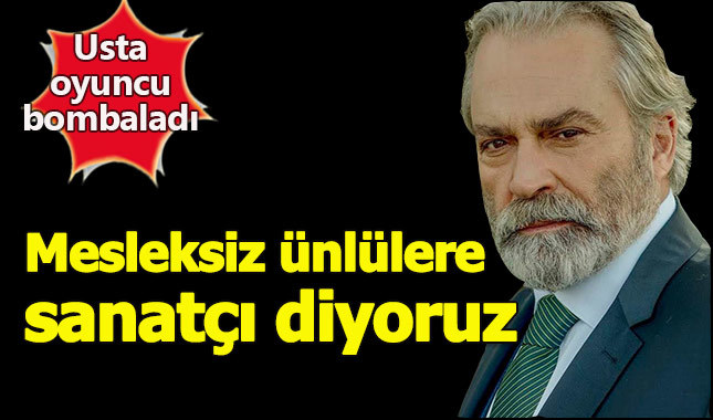 Haluk Bilginer: Mesleksiz ünlülere sanatçı diyoruz
