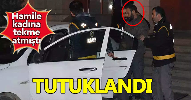 Hamile kadına saldıran şahıs tutuklandı