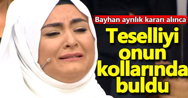 Hanife teselliyi onun kollarında buldu