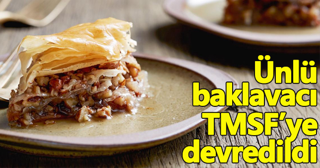 Hasan Gültekin baklava zinciri TMSF'ye devredildi