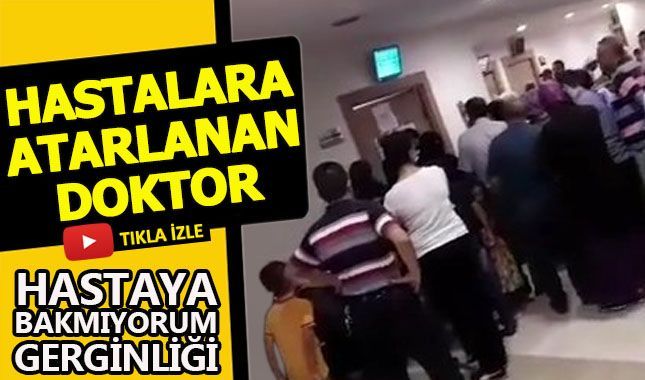 Hastaları "Bakmıyorum" diye azarlayan doktor!