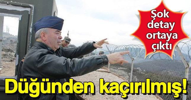 Hava Kuvvetleri Komutanı'nın nasıl kaçırıldığı belli oldu