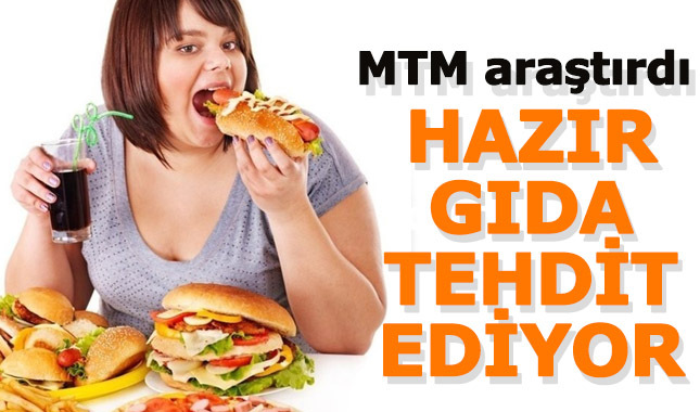 Hazır gıdalar tehdit ediyor