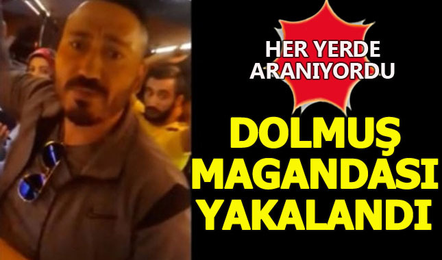 Her yerde aranan dolmuş magandası yakalandı!