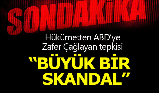 Hükümetten ABD'ye 'Zafer Çağlayan' tepkisi