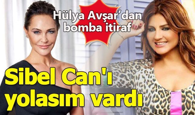 Hülya Avşar'dan bomba itiraf: Sibel Can'ı yolasım vardı!