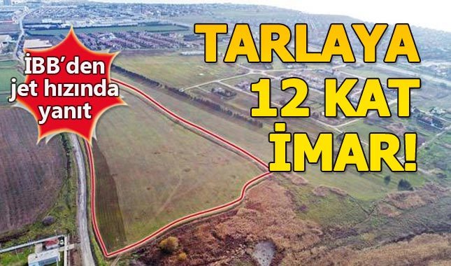 İBB, Silivri'de ekili tarlaya 12 kat imar hakkı mı verdi?