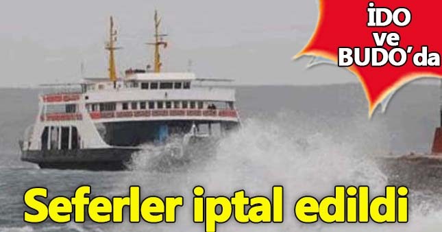 İDO ve BUDO seferleri iptal edildi