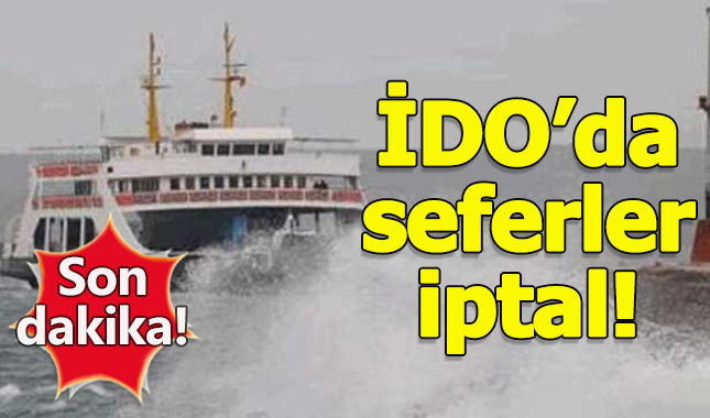 İDO'nun tüm iç hat seferleri iptal - İDO'da hangi seferler iptal edildi?
