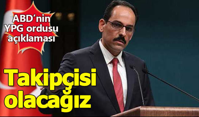 İbrahim Kalın: "Atacağımız adım Türkiye'nin güvenliği için"