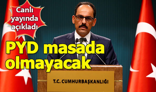 İbrahim Kalın açıkladı: "Toplantıya PYD katılmayacak"