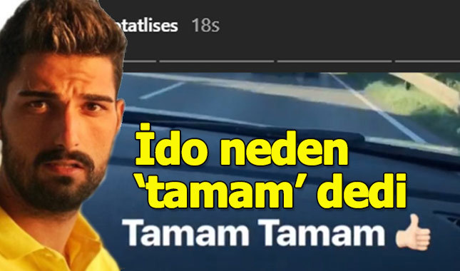 İdo Tatlıses neden 'tamam' dedi işte yanıtı