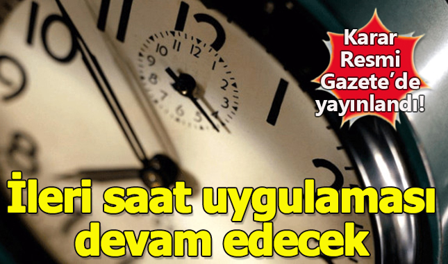 İleri saat uygulaması devam mı edecek? Saatler geri alınacak mı? Karar Resmi Gazete'de yayımlandı!