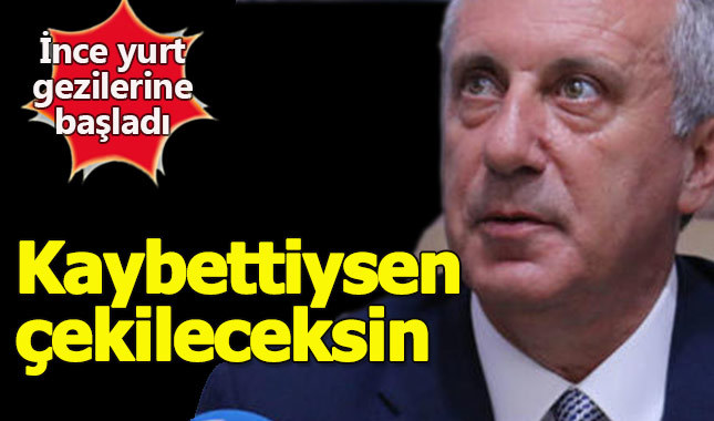 İnce'den Kılıçdaroğlu'na: Kaybettiysen çekileceksin