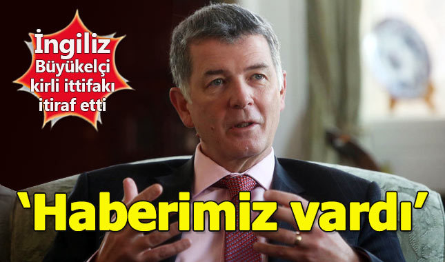 İngiltere Büyükelçisi kirli ittifakı itiraf etti
