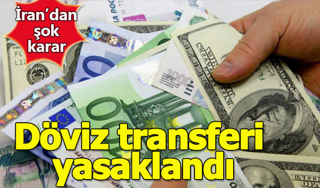 İran'da döviz transferleri yasaklandı