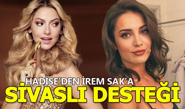 İrem Sak'a Hadise'den destek