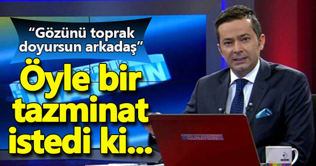 İrfan Değirmenci'nin Kanal D'den istediği tazminat dudak uçuklattı