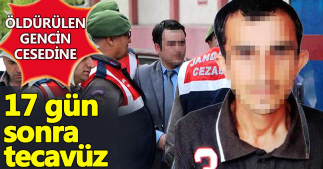İşkenceyle öldürülen cesede 17 gün sonra tecavüz!
