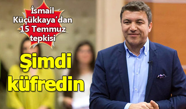 İsmail Küçükkaya, 15 Temmuz paylaşımı için kendisine hakaret edenlere tepki gösterdi