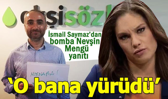 İsmail Saymaz: Nevşin Mengü bana yürüdü