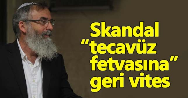 İsrailli haham "tecavüz fetvası"ndan geri vites yaptı