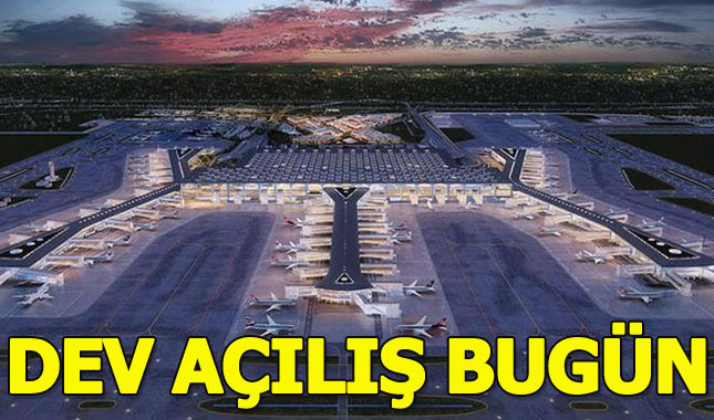 İstanbul Yeni Havalimanı bugün açılıyor