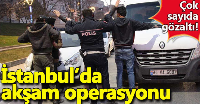 İstanbul polisinden ‘yabancı şahıs’ operasyonu!