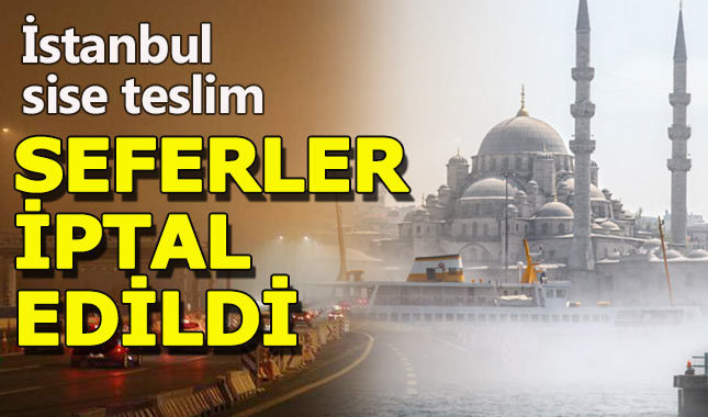 İstanbul yeni güne yoğun sisle uyandı