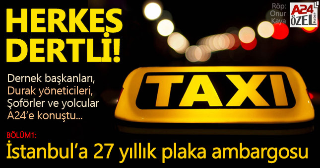 İstanbul'a 27 senelik taksi plakası ambargosu! ( Bölüm1 )