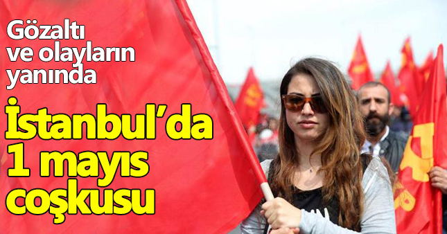 İstanbul'da 1 mayıs böyle kutlandı