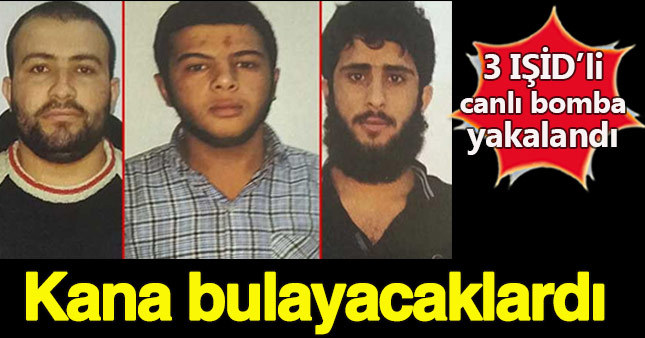 İstanbul'da 3 IŞİD'li canlı bomba yakalandı